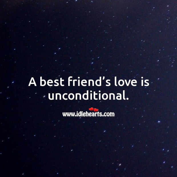 A best friend’s love is unconditional. Unconditional Love Quotes Image