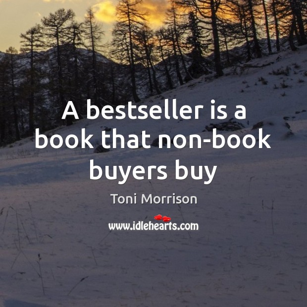 A bestseller is a book that non-book buyers buy Toni Morrison Picture Quote