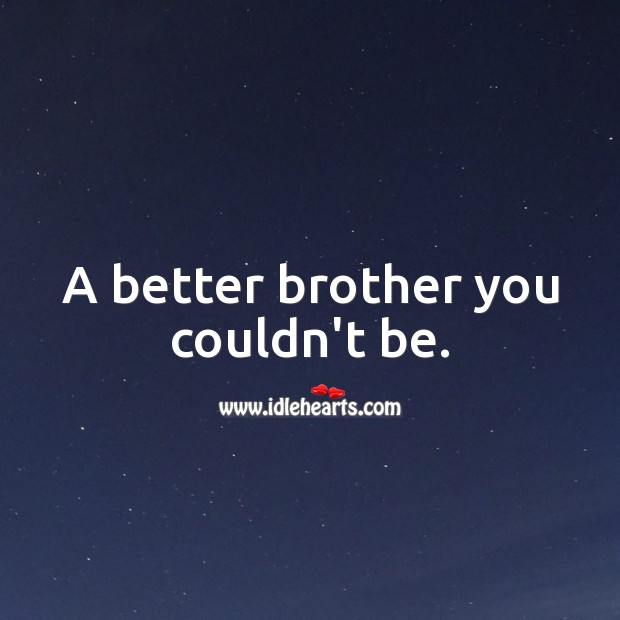 A better brother you couldn’t be. Brother Quotes Image