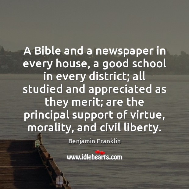 A Bible and a newspaper in every house, a good school in Benjamin Franklin Picture Quote