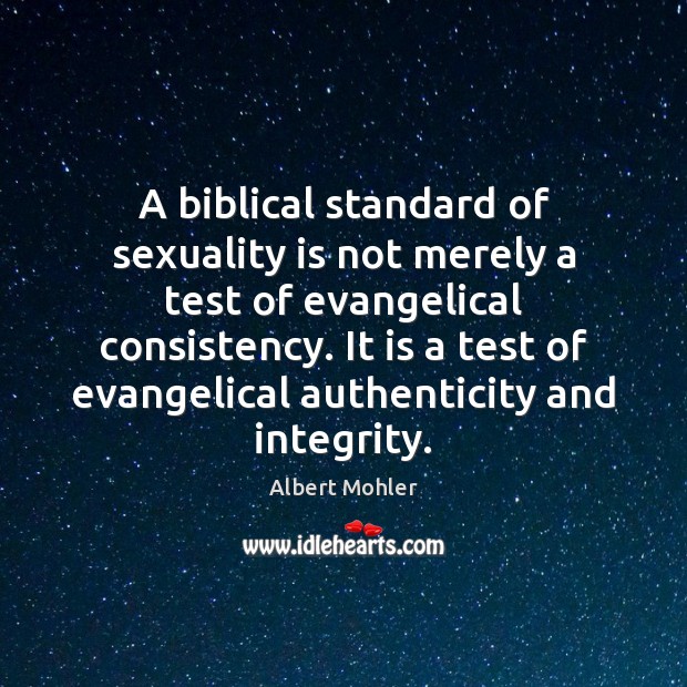 A biblical standard of sexuality is not merely a test of evangelical Albert Mohler Picture Quote