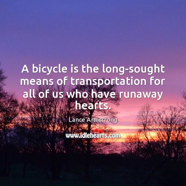 A bicycle is the long-sought means of transportation for all of us Lance Armstrong Picture Quote