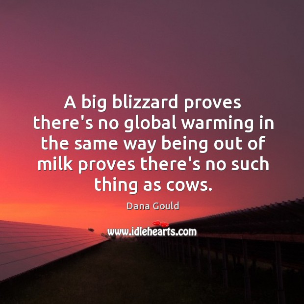 A big blizzard proves there’s no global warming in the same way Dana Gould Picture Quote
