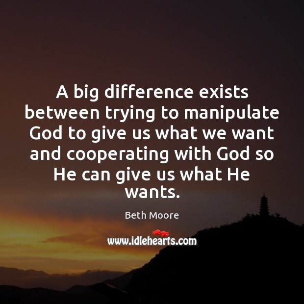 A big difference exists between trying to manipulate God to give us Image
