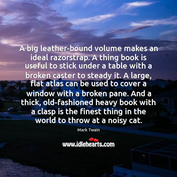 A big leather-bound volume makes an ideal razorstrap. A thing book is Books Quotes Image