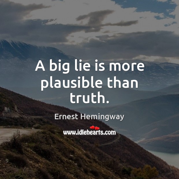 A big lie is more plausible than truth. Image