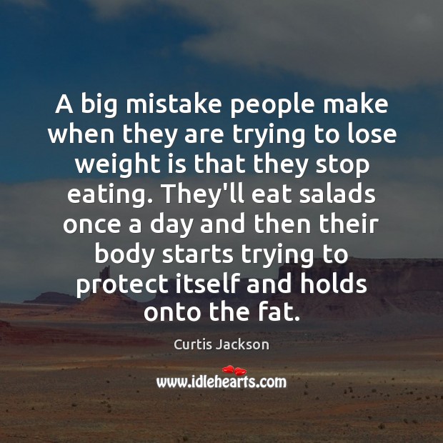 A big mistake people make when they are trying to lose weight Curtis Jackson Picture Quote