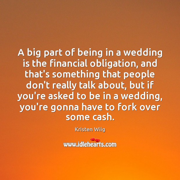 A big part of being in a wedding is the financial obligation, Wedding Quotes Image