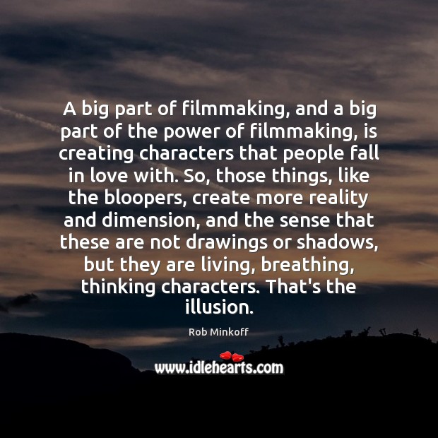 A big part of filmmaking, and a big part of the power Rob Minkoff Picture Quote