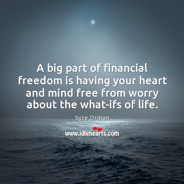 A big part of financial freedom is having your heart and mind Suze Orman Picture Quote