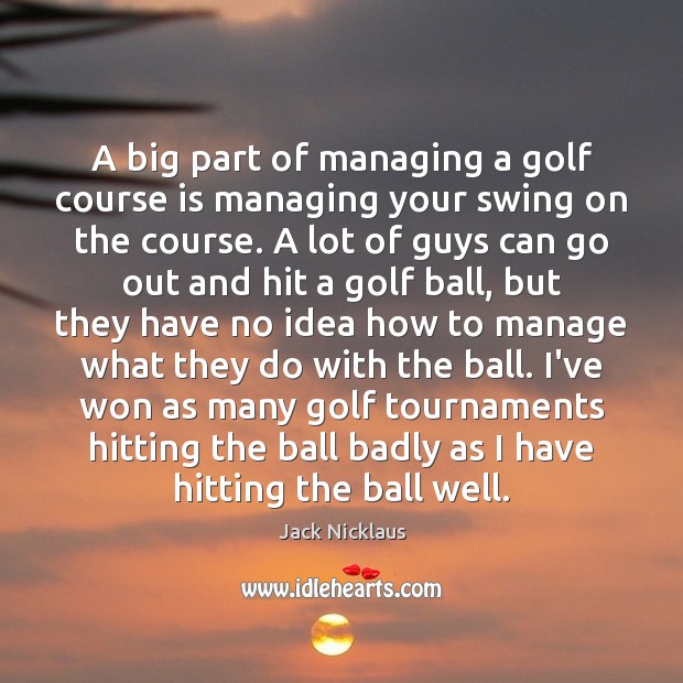 A big part of managing a golf course is managing your swing Image