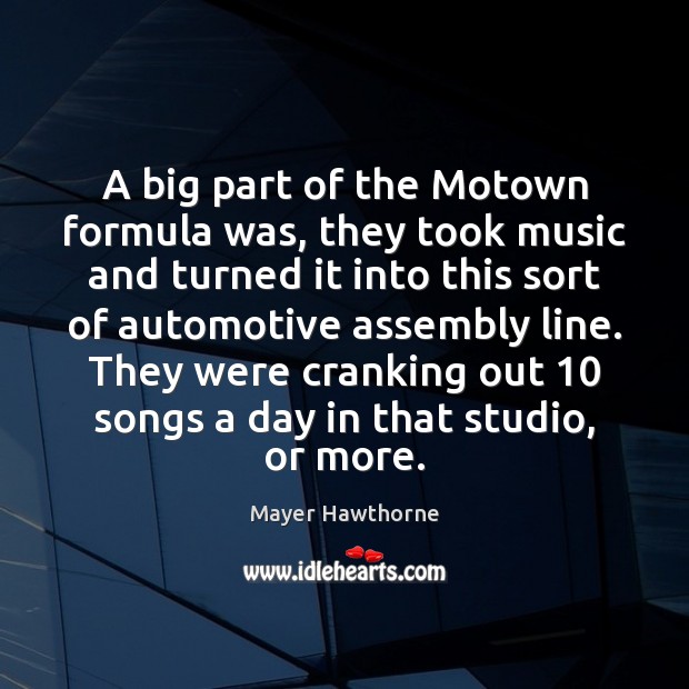 A big part of the Motown formula was, they took music and Mayer Hawthorne Picture Quote