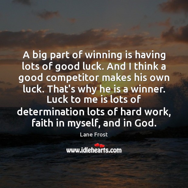 A big part of winning is having lots of good luck. And Determination Quotes Image