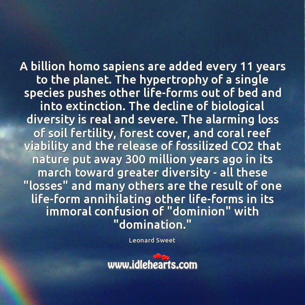 A billion homo sapiens are added every 11 years to the planet. The Image