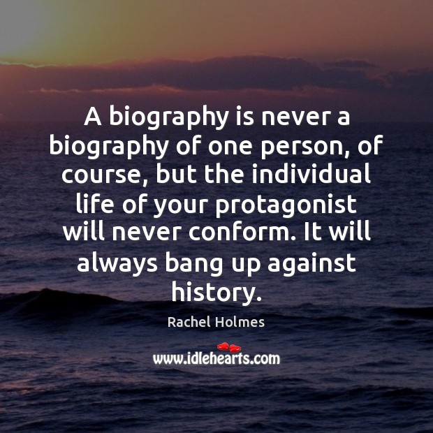 A biography is never a biography of one person, of course, but Rachel Holmes Picture Quote