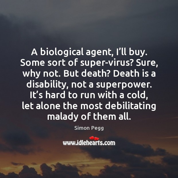 A biological agent, I’ll buy. Some sort of super-virus? Sure, why Death Quotes Image