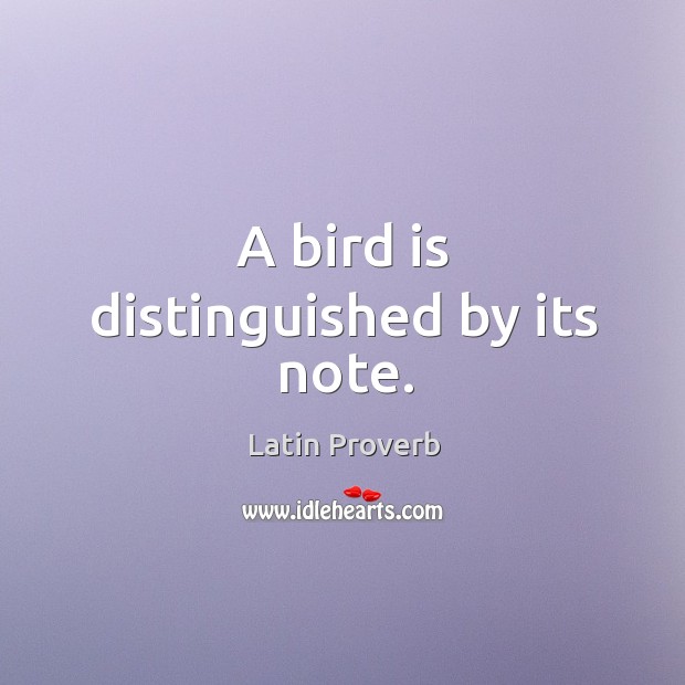 A bird is distinguished by its note. Latin Proverbs Image