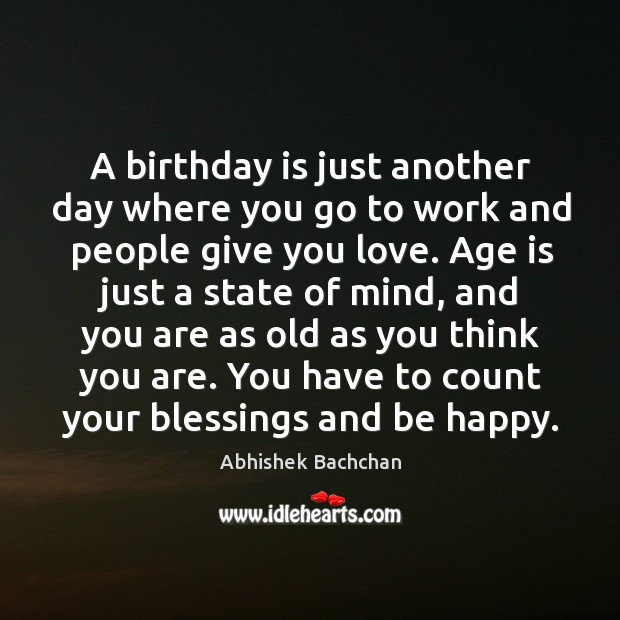 A birthday is just another day where you go to work and Birthday Quotes Image