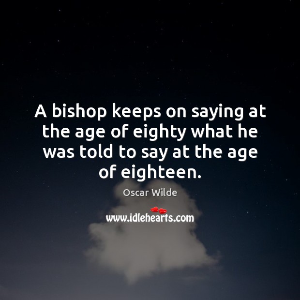 A bishop keeps on saying at the age of eighty what he Oscar Wilde Picture Quote