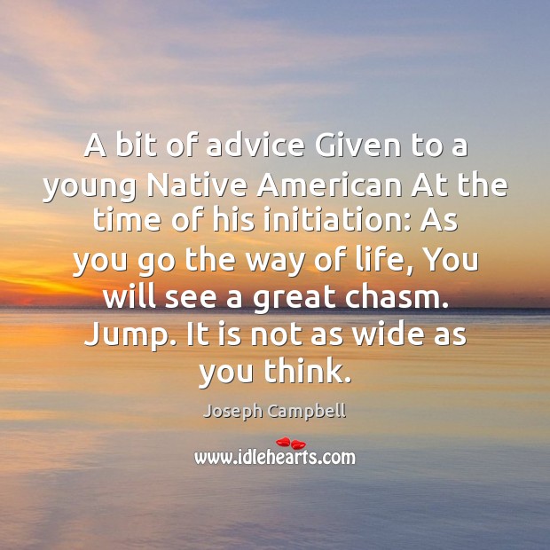 A bit of advice Given to a young Native American At the Joseph Campbell Picture Quote