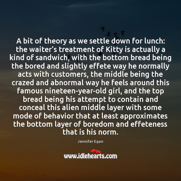 A bit of theory as we settle down for lunch: the waiter’s Jennifer Egan Picture Quote