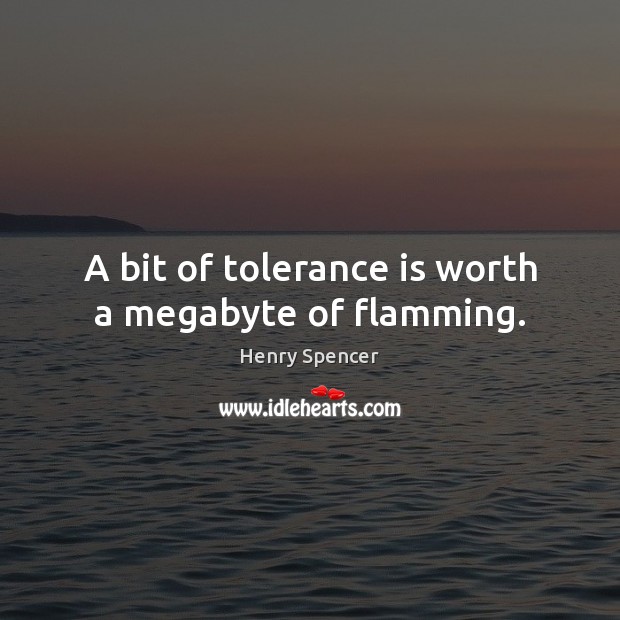 A bit of tolerance is worth a megabyte of flamming. Tolerance Quotes Image