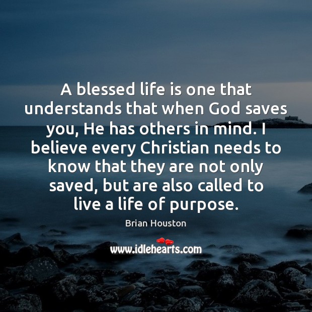 A blessed life is one that understands that when God saves you, Brian Houston Picture Quote
