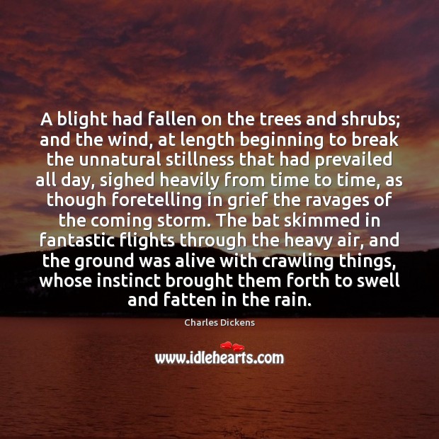 A blight had fallen on the trees and shrubs; and the wind, Charles Dickens Picture Quote