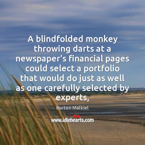 A blindfolded monkey throwing darts at a newspaper’s financial pages could select Burton Malkiel Picture Quote