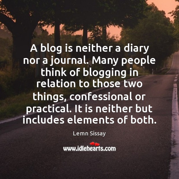 A blog is neither a diary nor a journal. Many people think Lemn Sissay Picture Quote