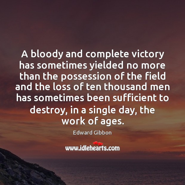 A bloody and complete victory has sometimes yielded no more than the Image