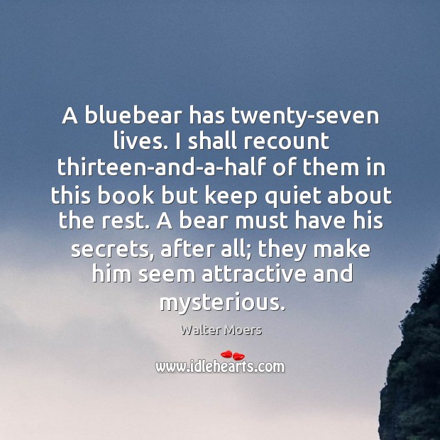 A bluebear has twenty-seven lives. I shall recount thirteen-and-a-half of them in Walter Moers Picture Quote