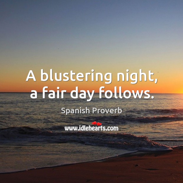 A blustering night, a fair day follows. Image