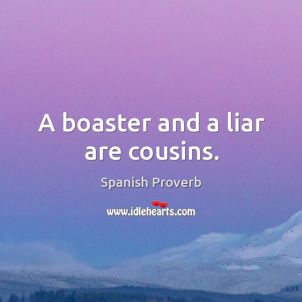 A boaster and a liar are cousins. Spanish Proverbs Image