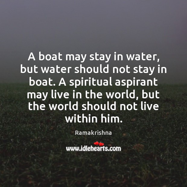 A boat may stay in water, but water should not stay in Ramakrishna Picture Quote