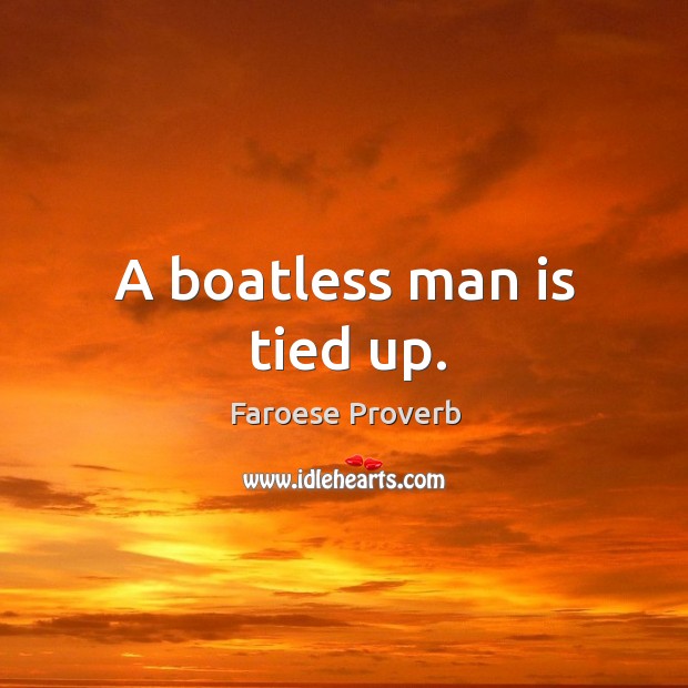 A boatless man is tied up. Faroese Proverbs Image