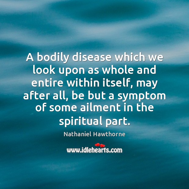 A bodily disease which we look upon as whole and entire within Image