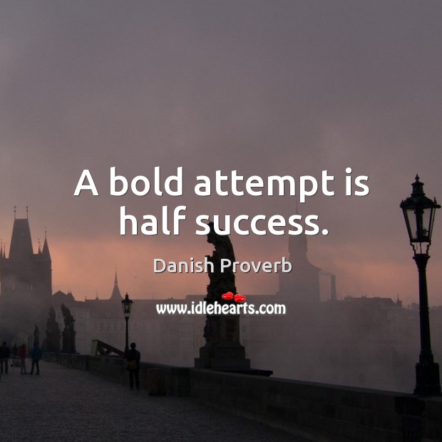 A bold attempt is half success. Danish Proverbs Image