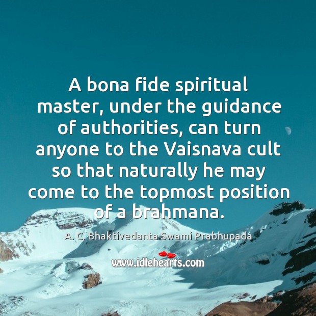 A bona fide spiritual master, under the guidance of authorities, can turn Image