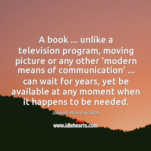 A book … unlike a television program, moving picture or any other ‘modern Image