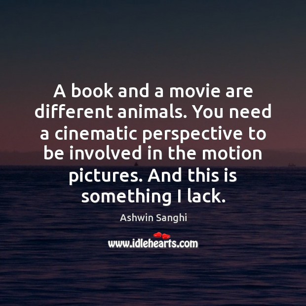 A book and a movie are different animals. You need a cinematic Ashwin Sanghi Picture Quote