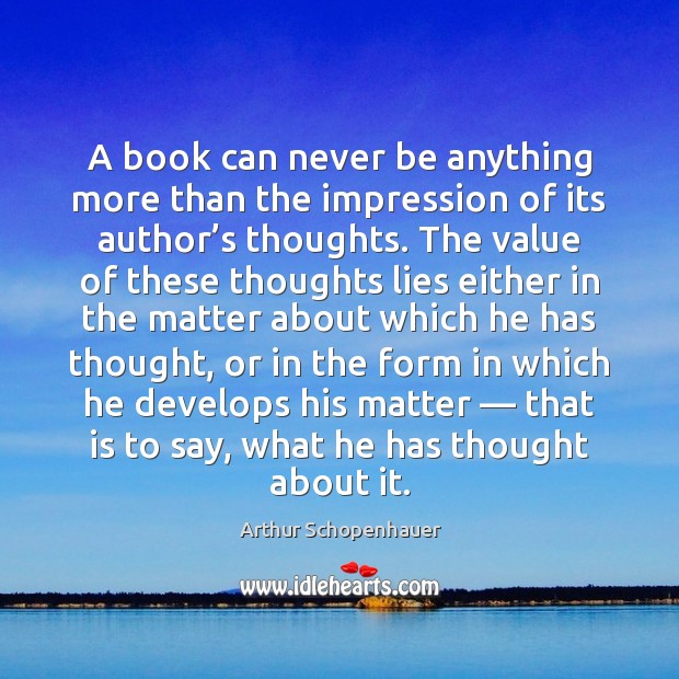 A book can never be anything more than the impression of its Arthur Schopenhauer Picture Quote