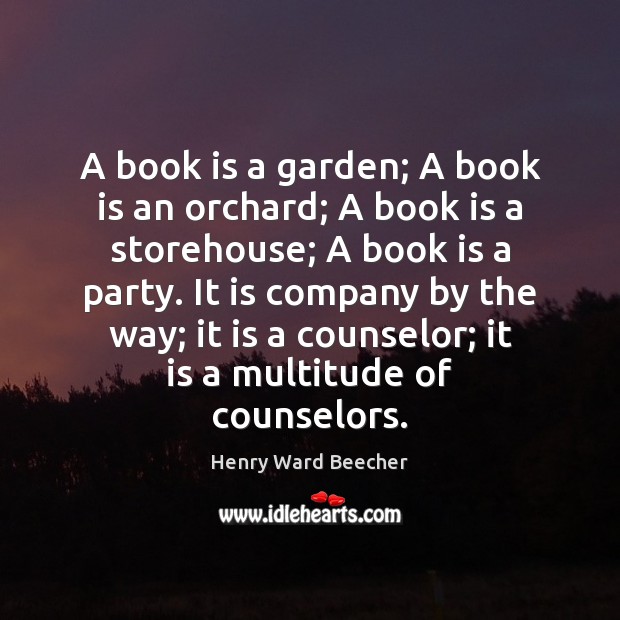 A book is a garden; A book is an orchard; A book Henry Ward Beecher Picture Quote