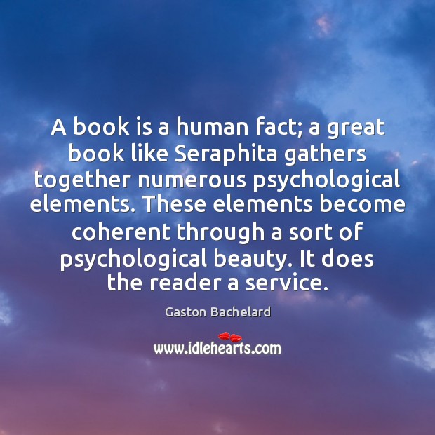 A book is a human fact; a great book like Seraphita gathers Gaston Bachelard Picture Quote