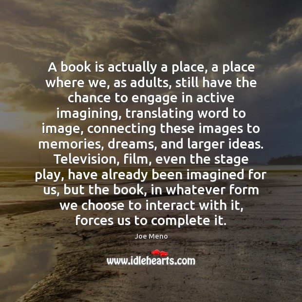A book is actually a place, a place where we, as adults, 
