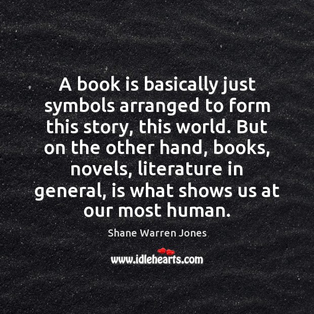 A book is basically just symbols arranged to form this story, this Shane Warren Jones Picture Quote