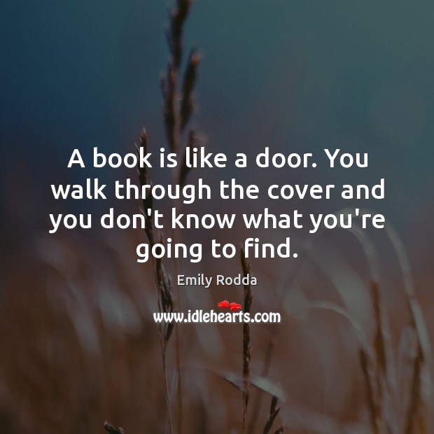 A book is like a door. You walk through the cover and Emily Rodda Picture Quote