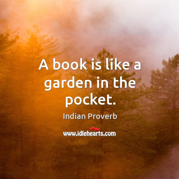 A book is like a garden in the pocket. Indian Proverbs Image