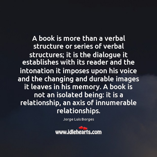 A book is more than a verbal structure or series of verbal Jorge Luis Borges Picture Quote