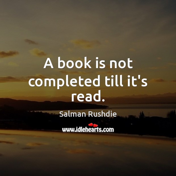 A book is not completed till it’s read. Books Quotes Image